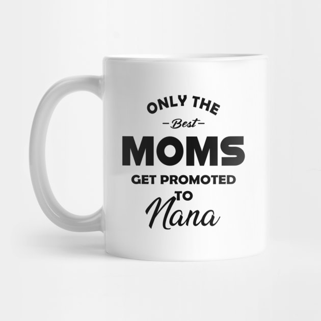 Nana - Only the best moms get promoted to nana by KC Happy Shop